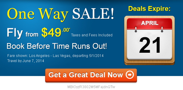ONE WAY SALE - Fly from $49.00* - Deals Expire at Midnight on April 21, 2014