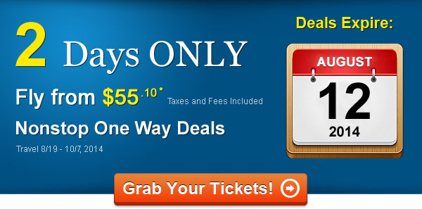 2 DAYS ONLY! Fly Nonstop from $55.10 One Way* Taxes and Fees Included. Book by 8/12, Travel 8/19 - 10/7, 2014