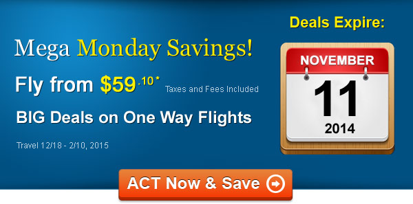 2 DAYS ONLY! Fly from $59.10 One Way* Taxes and Fees Included. Book by 11/11, Travel 12/18 - 2/10, 2015