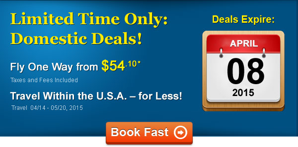 Limited-Time Sale! Fly from $51.10 One Way* Taxes and Fees Included. Book by 04/08, Travel 04/14 - 05/20, 2015