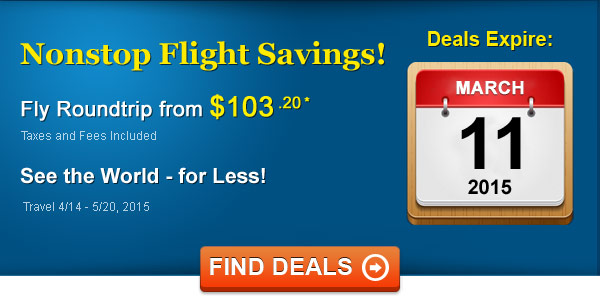 Nonstop Sale! Fly from $103.20 Roundtrip* Taxes and Fees Included. Book by 3/11, Travel 4/15 - 4/22, 2015
